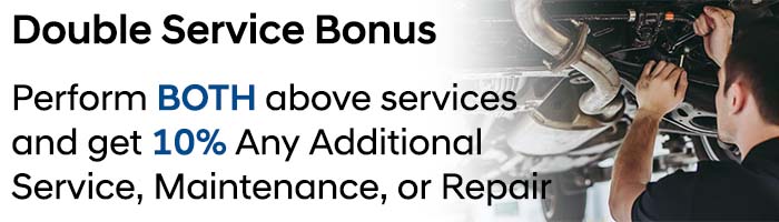 Double Service Bonus: Perform BOTH above services and get 10% Any Additional Service, Maintenance, or Repair